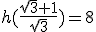 h(\frac{\sqrt{3}+1}{\sqrt{3}})=8